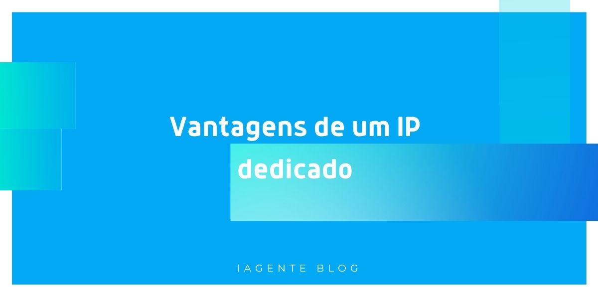 Vantagens de um IP Dedicado