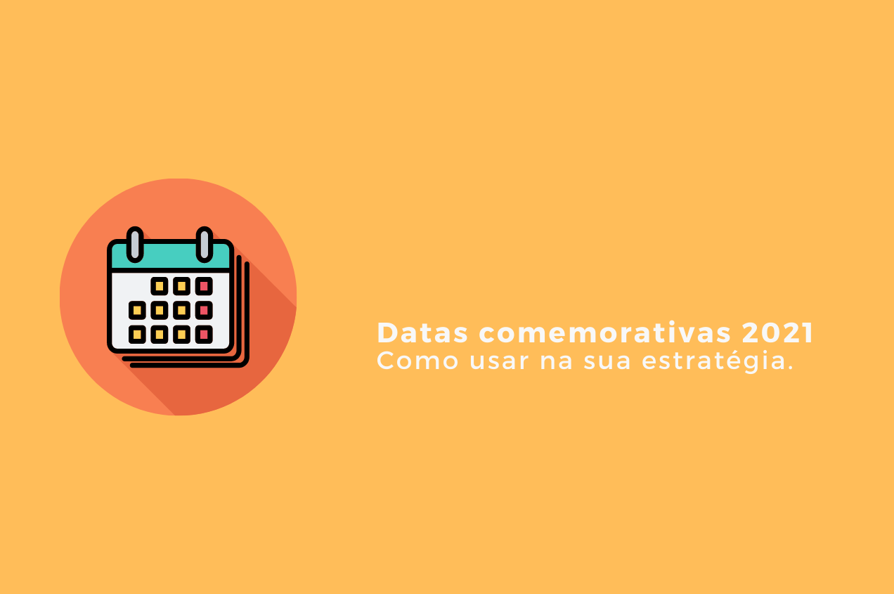 Datas comemorativas 2021 como utilizar em sua estratégia de marketing