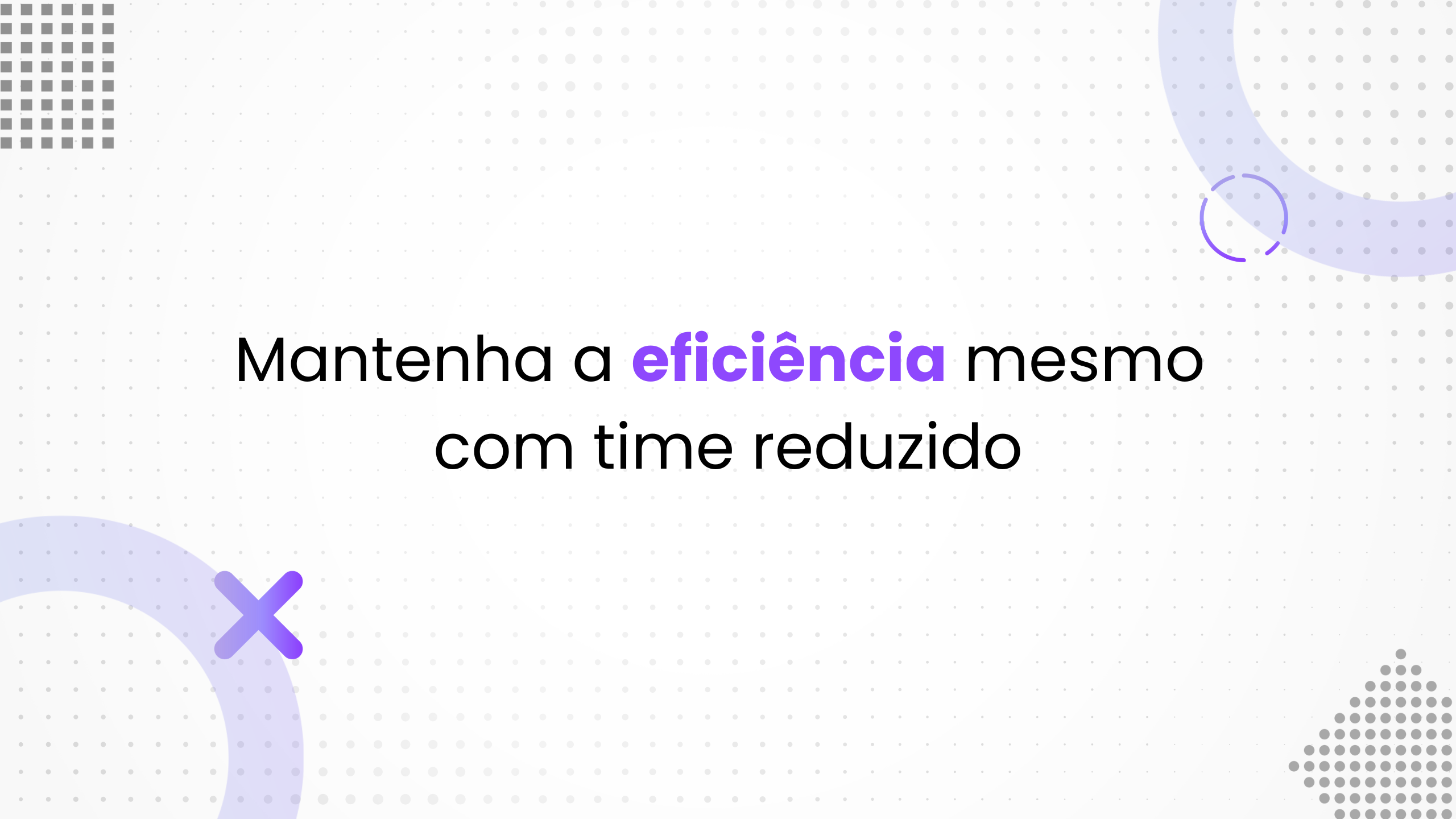 Como manter sua estratégia de comunicação ativa mesmo com a redução de time.