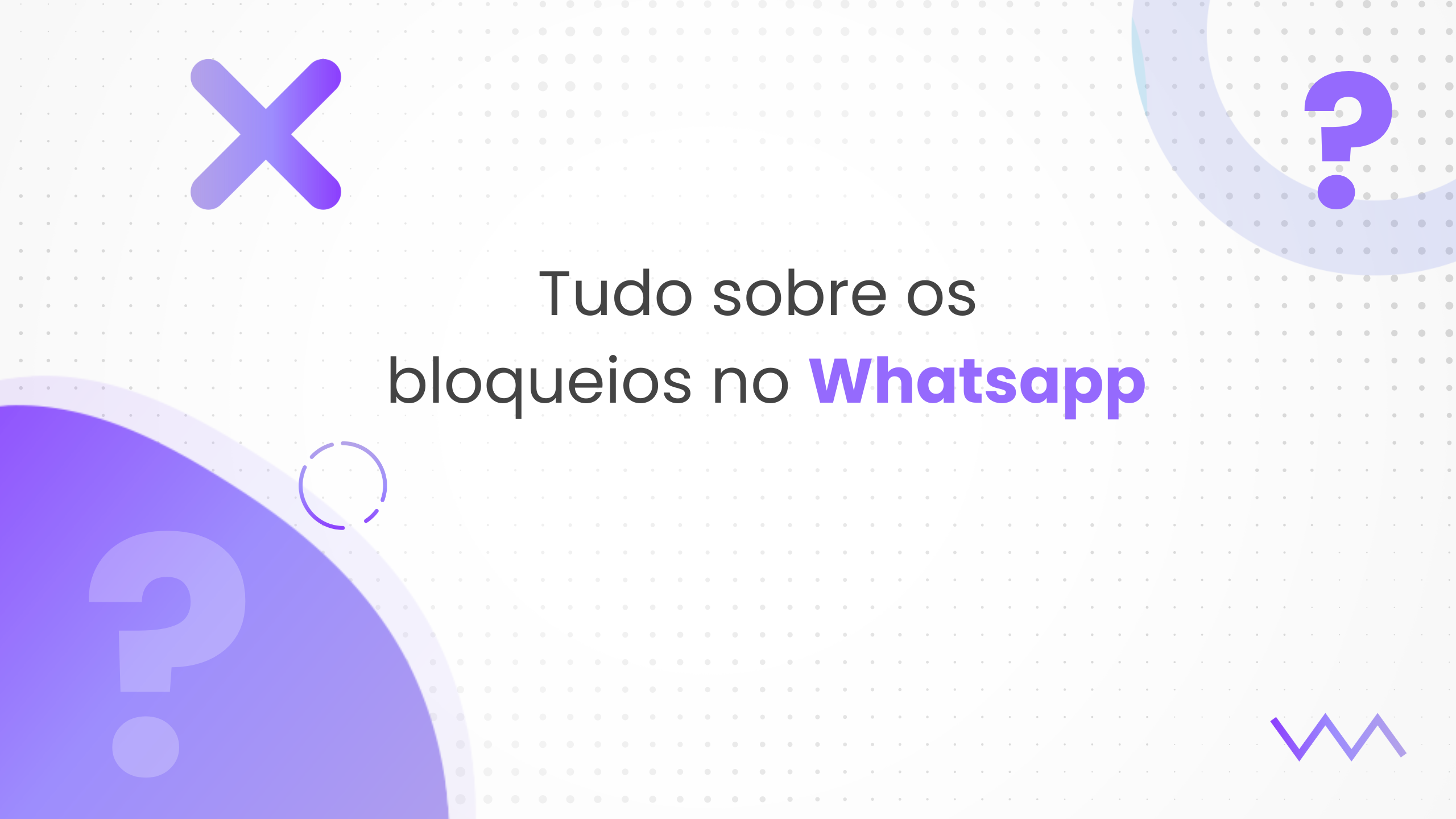 Tudo o que você precisa saber sobre os bloqueios no WhatsApp com as novas regras da plataforma