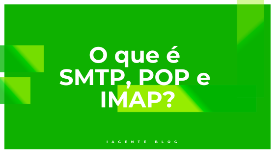 O que é SMTP, POP e IMAP? E qual a diferença?
