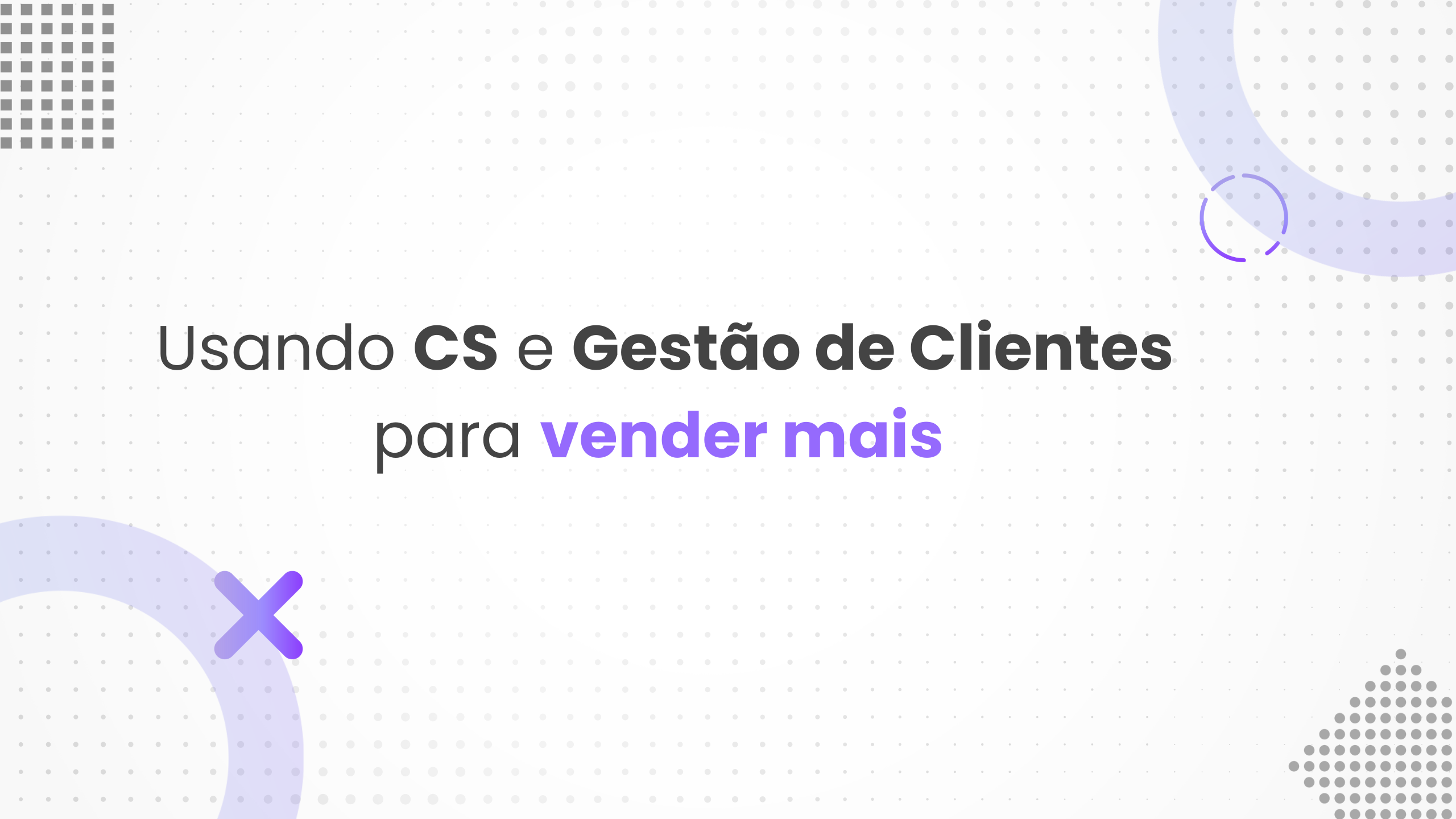 CS e Gestão de Clientes: Saiba quanto dinheiro você pode estar deixando na mesa.