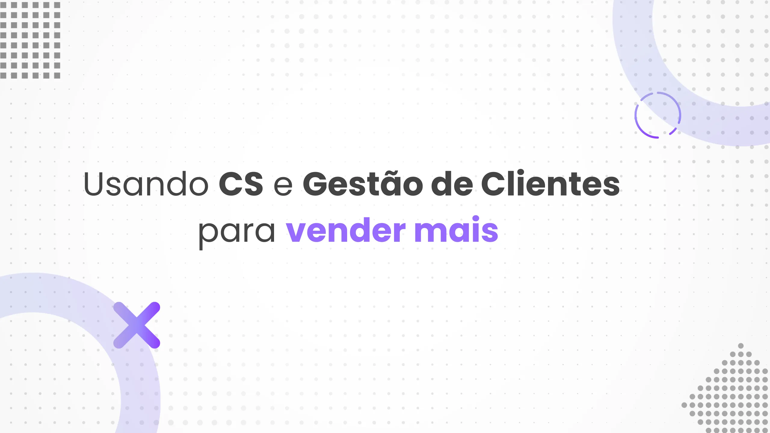 CS e Gestão de Clientes: Saiba quanto dinheiro você pode estar deixando na mesa.