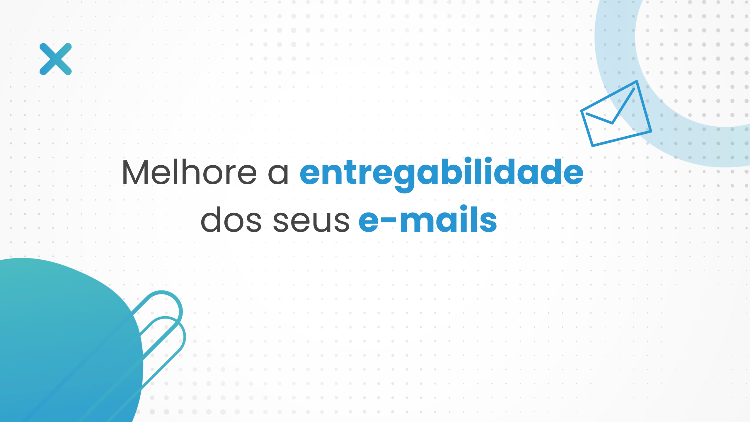 Entregabilidade de e-mail: O que contribui e como melhorar índices