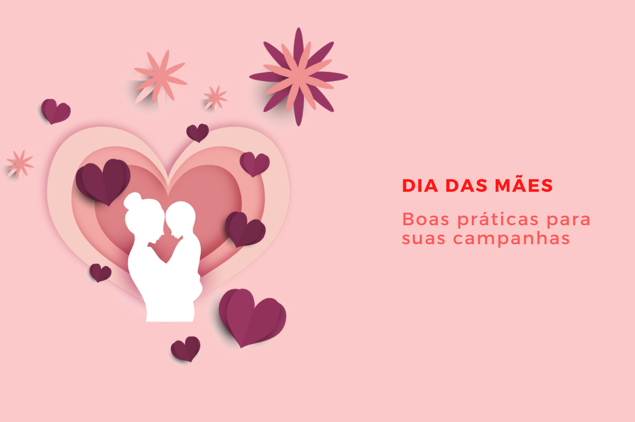 Boas práticas para campanhas de Marketing no Dia das Mães