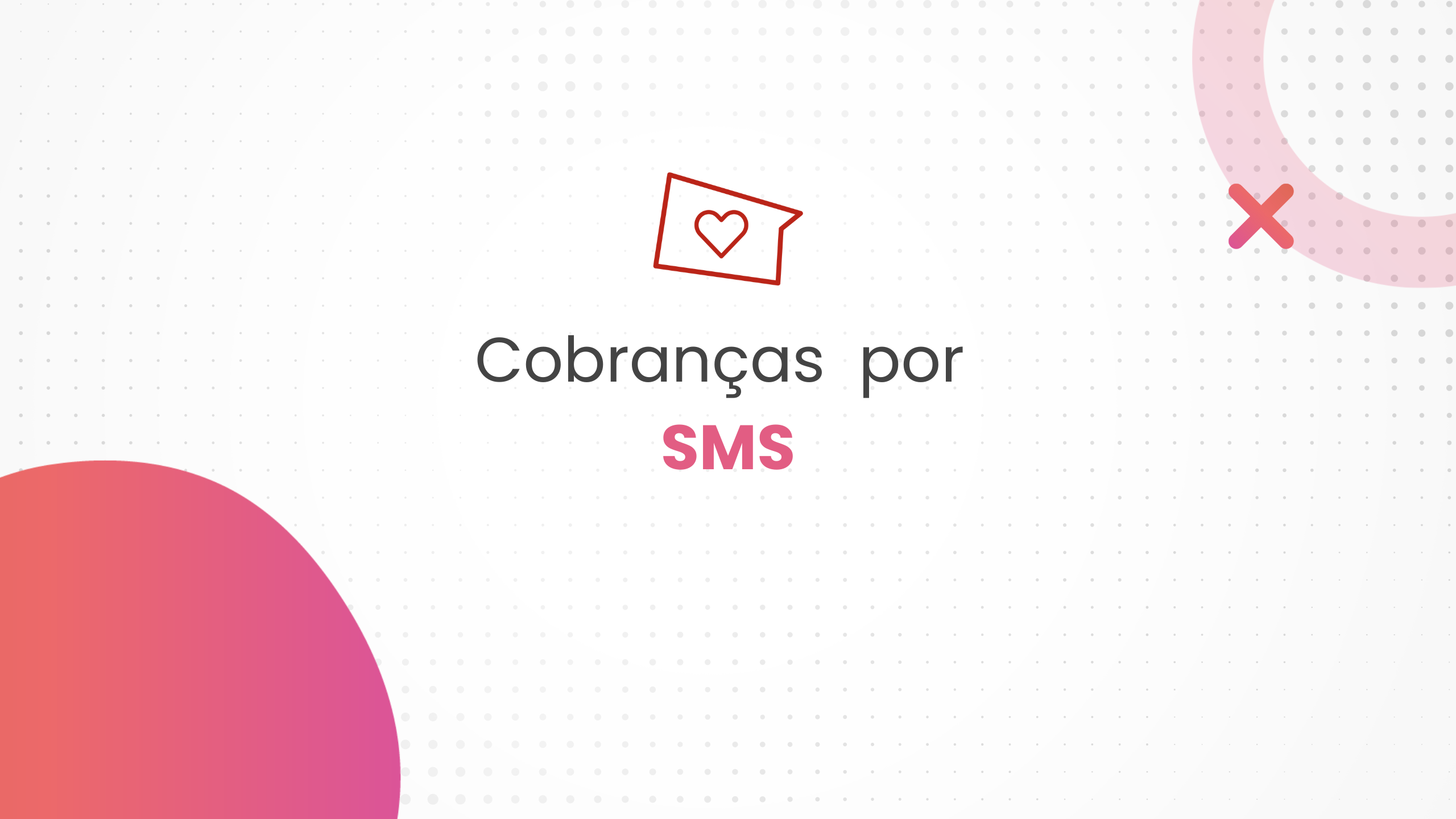 Dicas de como realizar cobranças por meio de SMS.