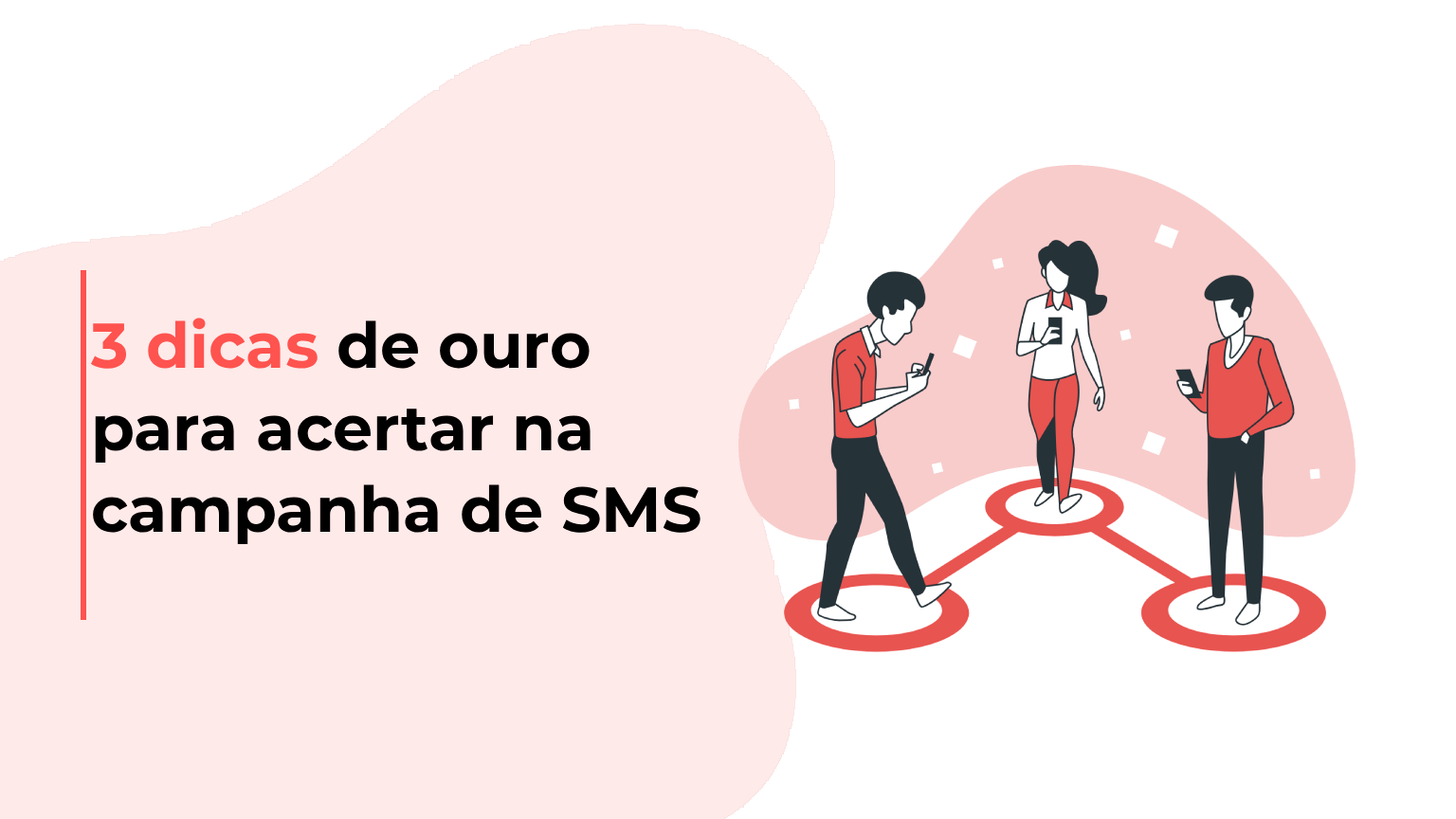 3 dicas de ouro para acertar na campanha de SMS