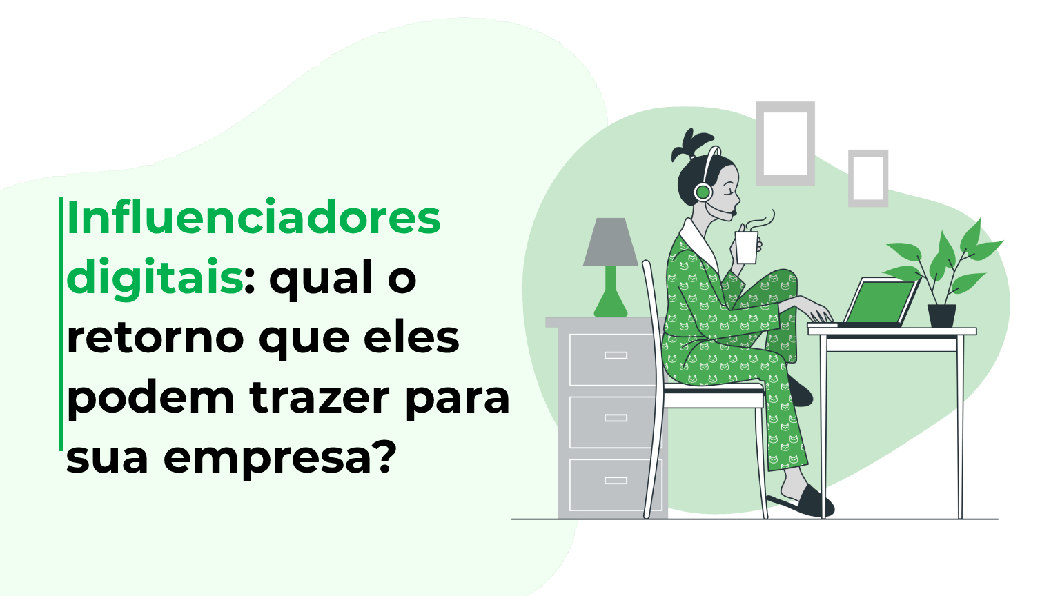 Influenciadores digitais: qual o retorno que eles podem trazer para sua empresa?
