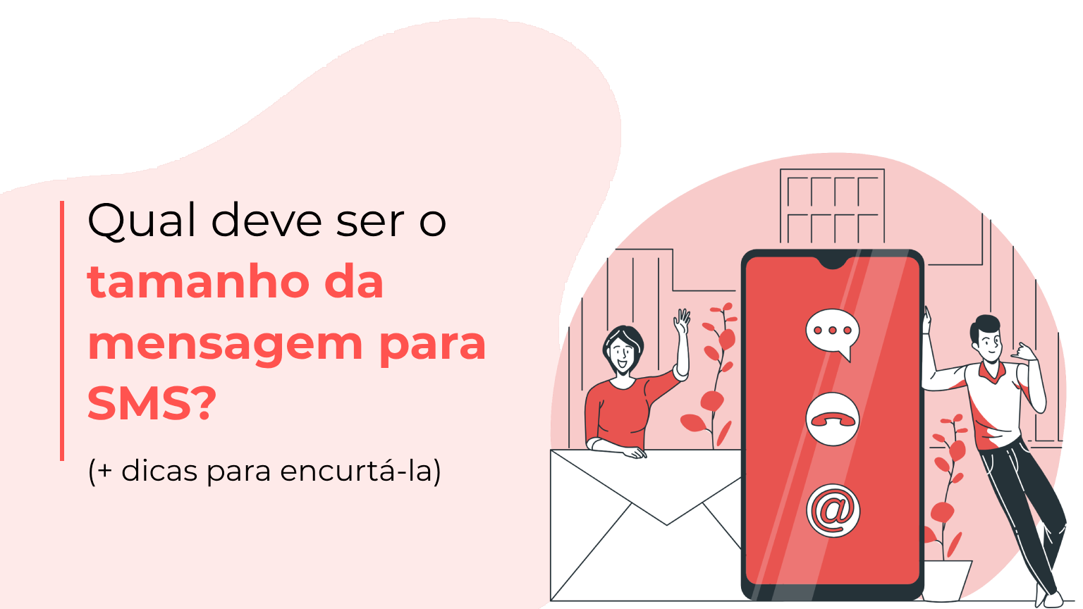 Qual é o tamanho ideal da mensagem para SMS? Dicas práticas para encurtar o texto sem perder impacto