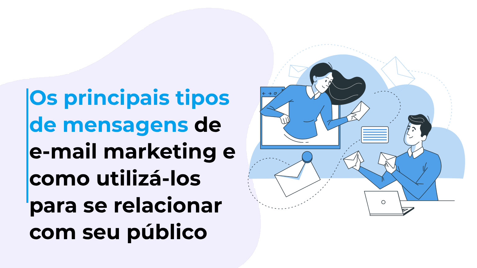 Os principais tipos de mensagens de e-mail marketing e como utilizá-los para se relacionar com seu público