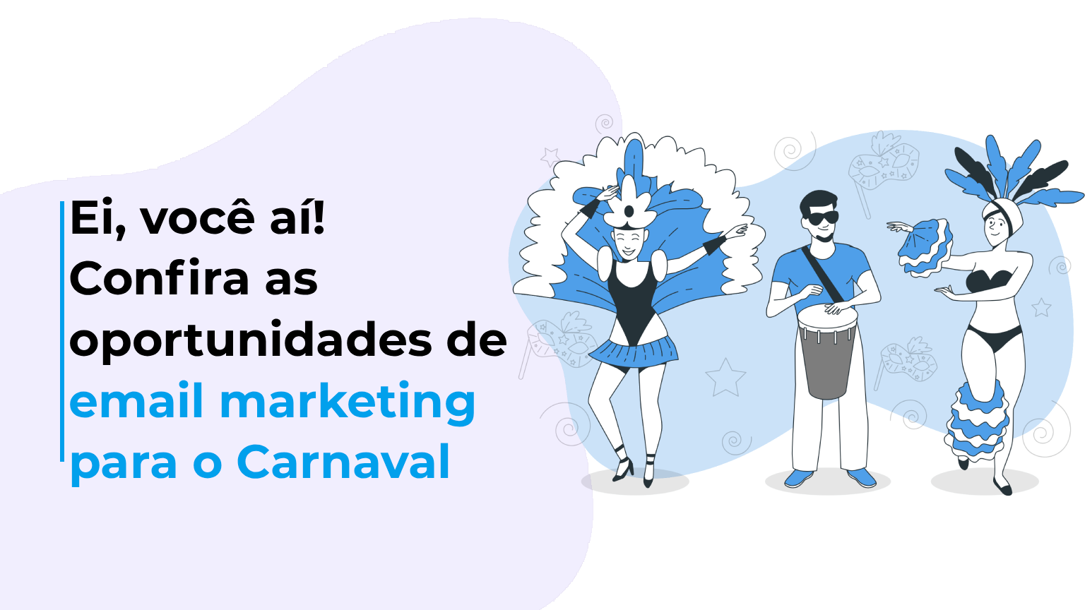 Ei, você aí! Confira as oportunidades de email marketing para o Carnaval