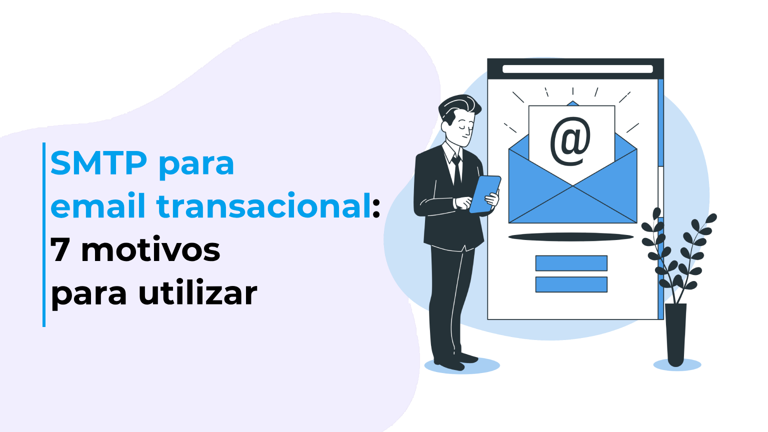 SMTP para email transacional: 7 motivos para utilizar