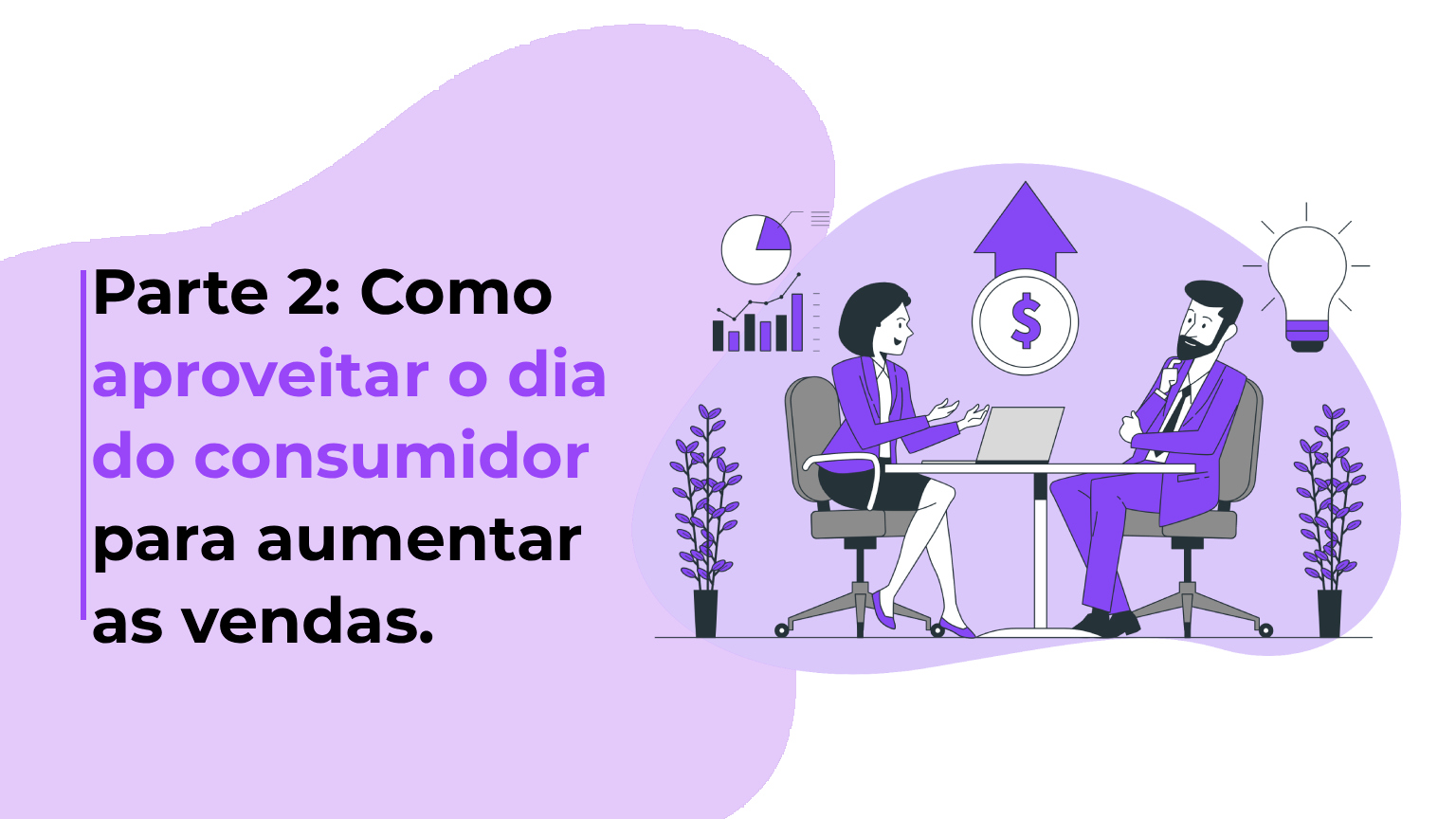 Parte 2: Como aproveitar o dia do consumidor para aumentar as vendas