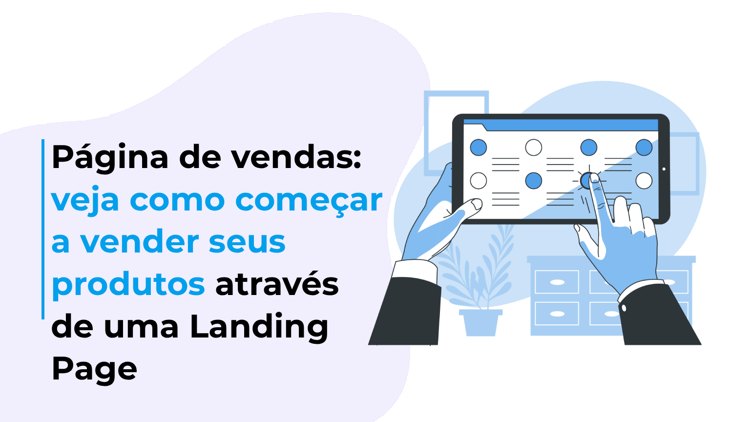 Página de vendas: veja como começar a vender seus produtos através de uma Landing Page