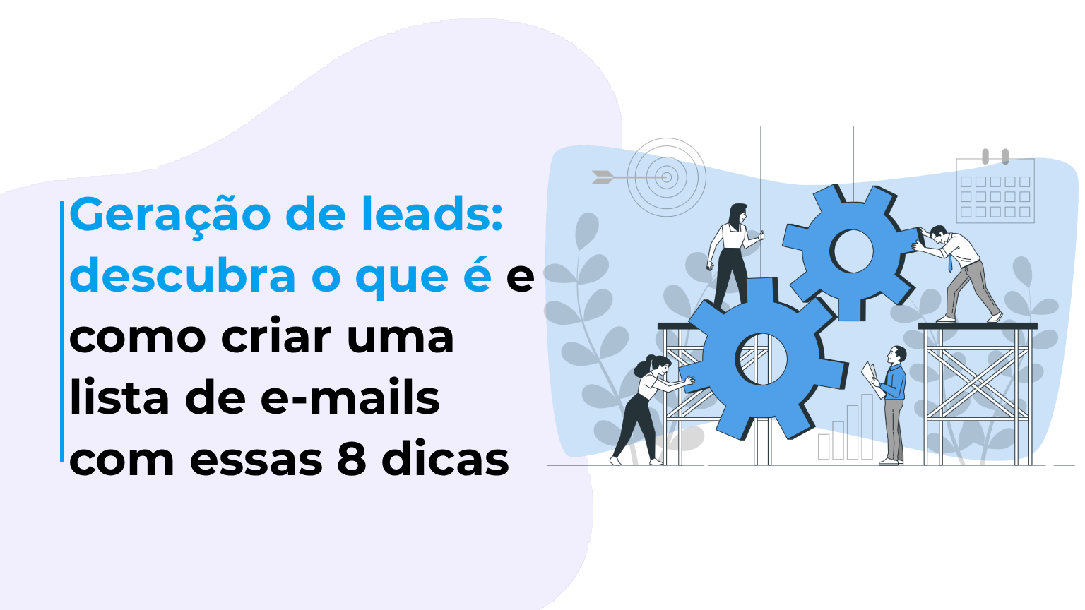 Geração de leads: descubra o que é e como criar uma lista de e-mails com essas 8 dicas