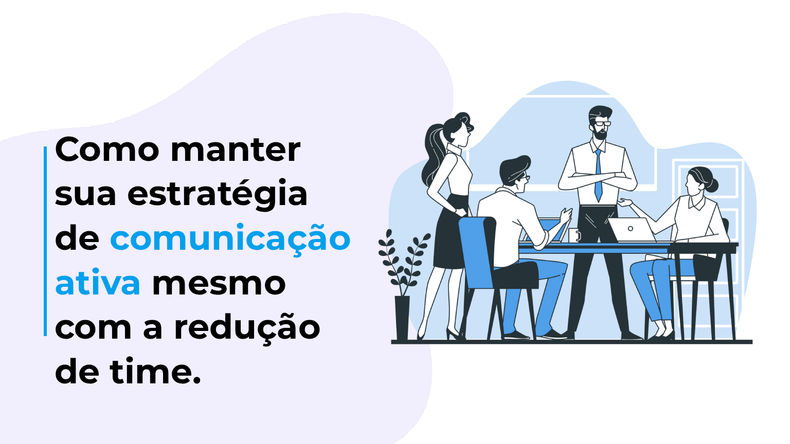 Como manter sua estratégia de comunicação ativa mesmo com a redução de time