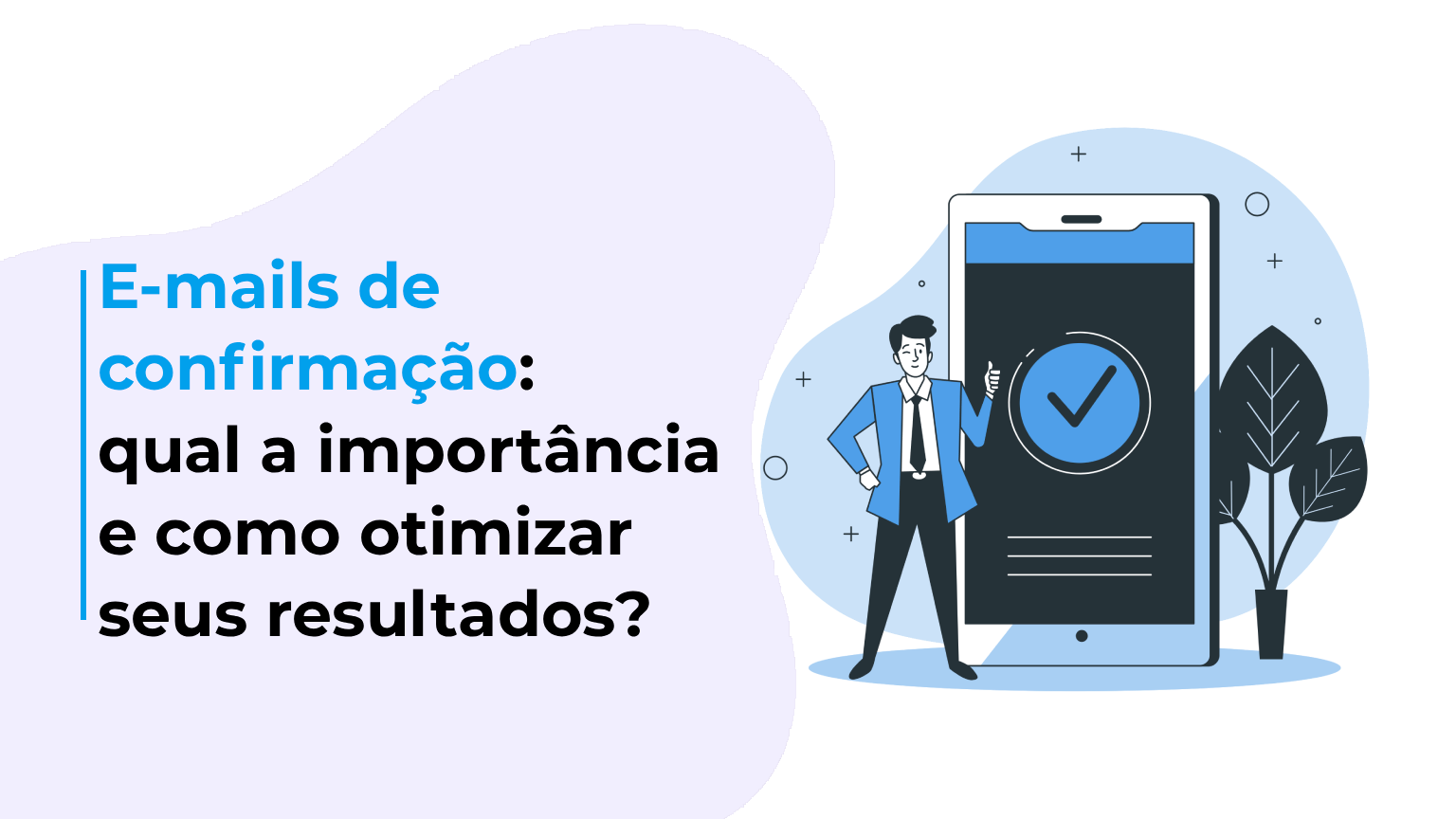 E-mails de confirmação: qual a importância e como otimizar seus resultados