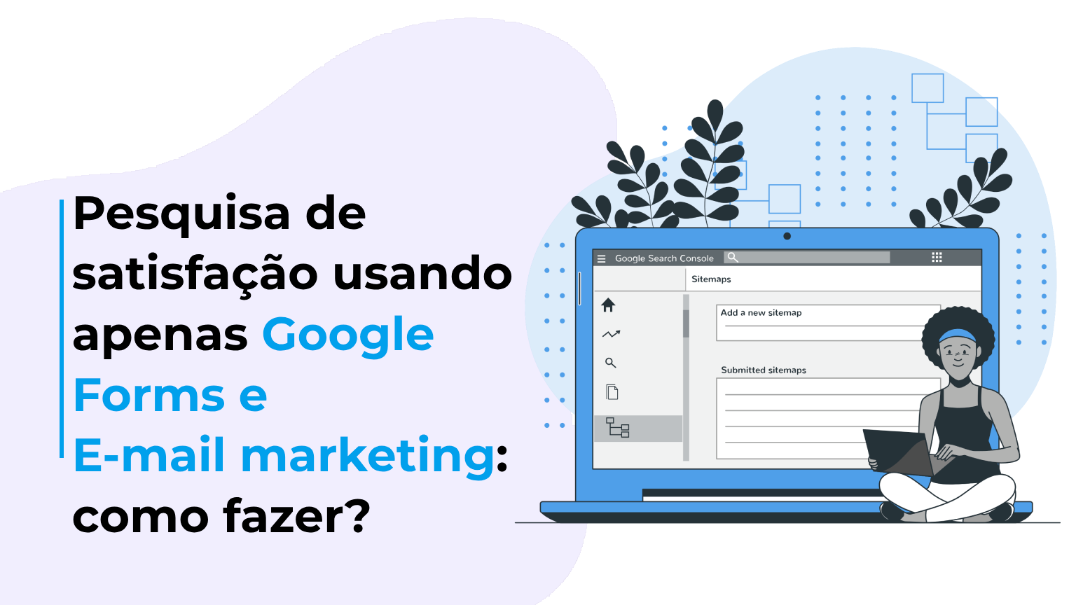 Pesquisa de satisfação usando apenas Google Forms e E-mail marketing: como fazer