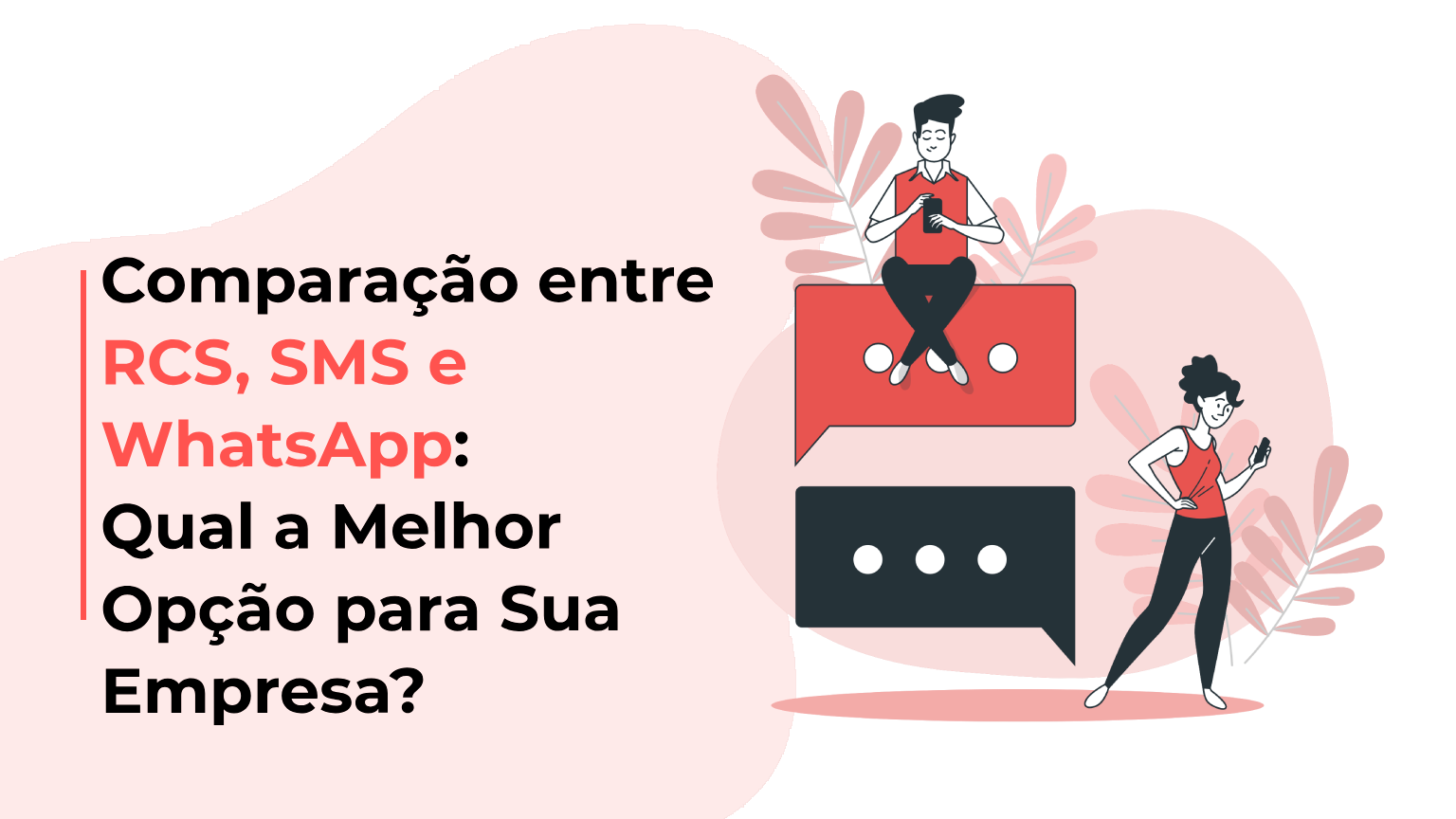 Comparação entre RCS, SMS e WhatsApp: Qual a Melhor Opção para Sua Empresa