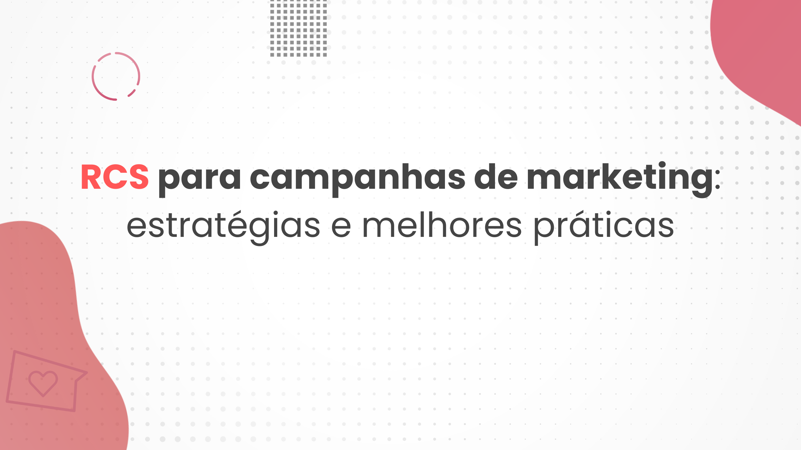 RCS para campanhas de marketing estratégias e melhores práticas