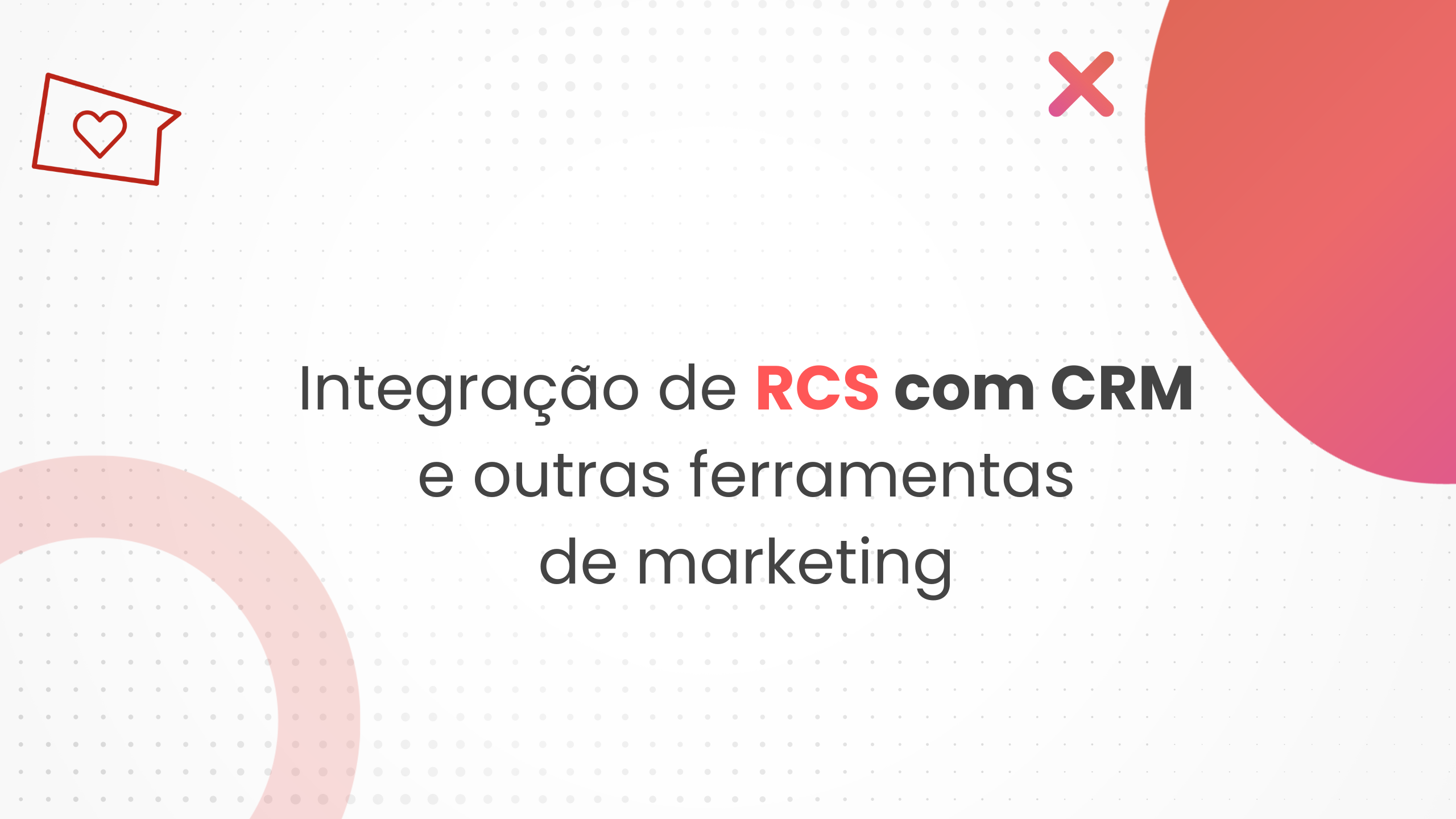 Integracao_RCS_com_CRM_outras_ferramentas_mkt