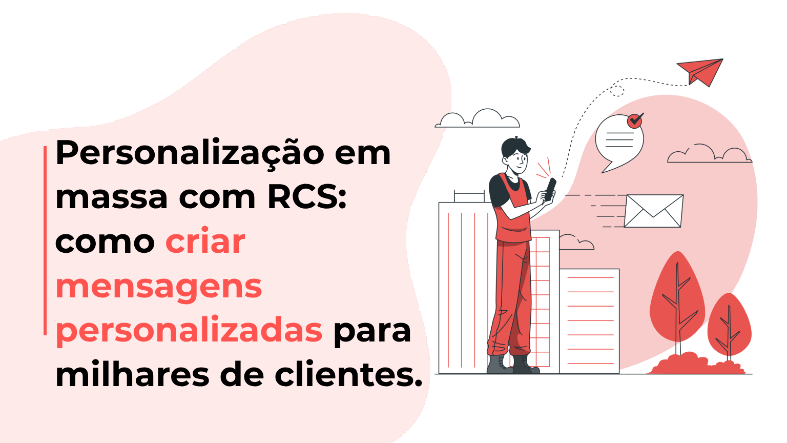 Personalização em massa com RCS: como criar mensagens personalizadas para milhares de clientes