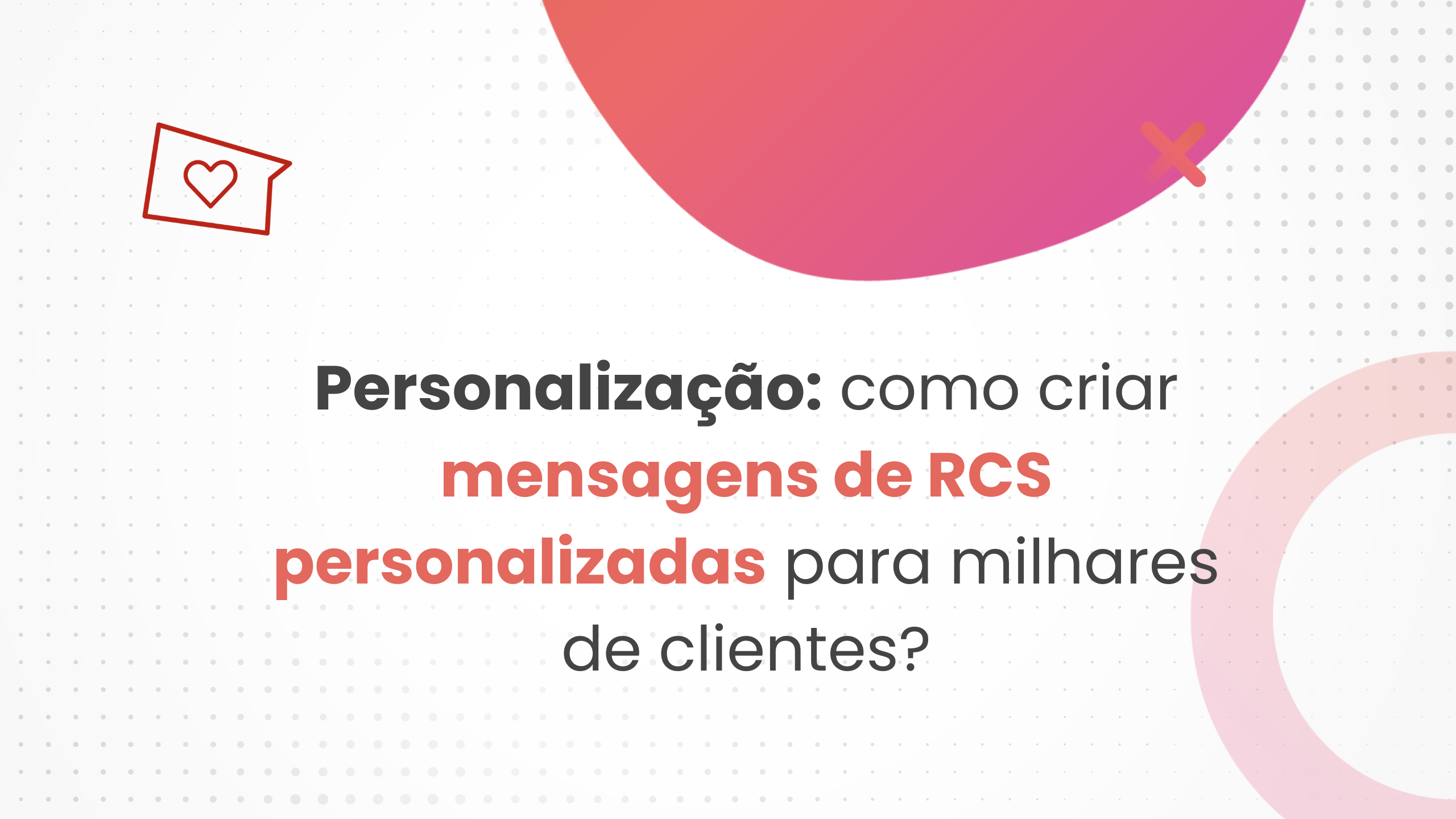 Personalização em massa com RCS como criar mensagens personalizadas para milhares de clientes