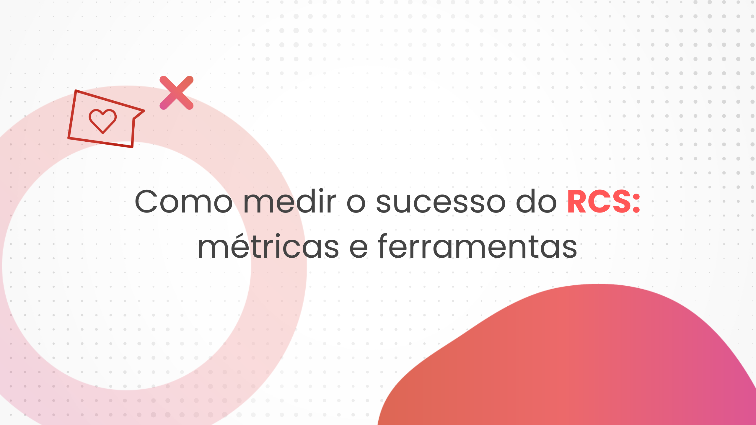 Como medir o sucesso do RCS métricas e ferramentas