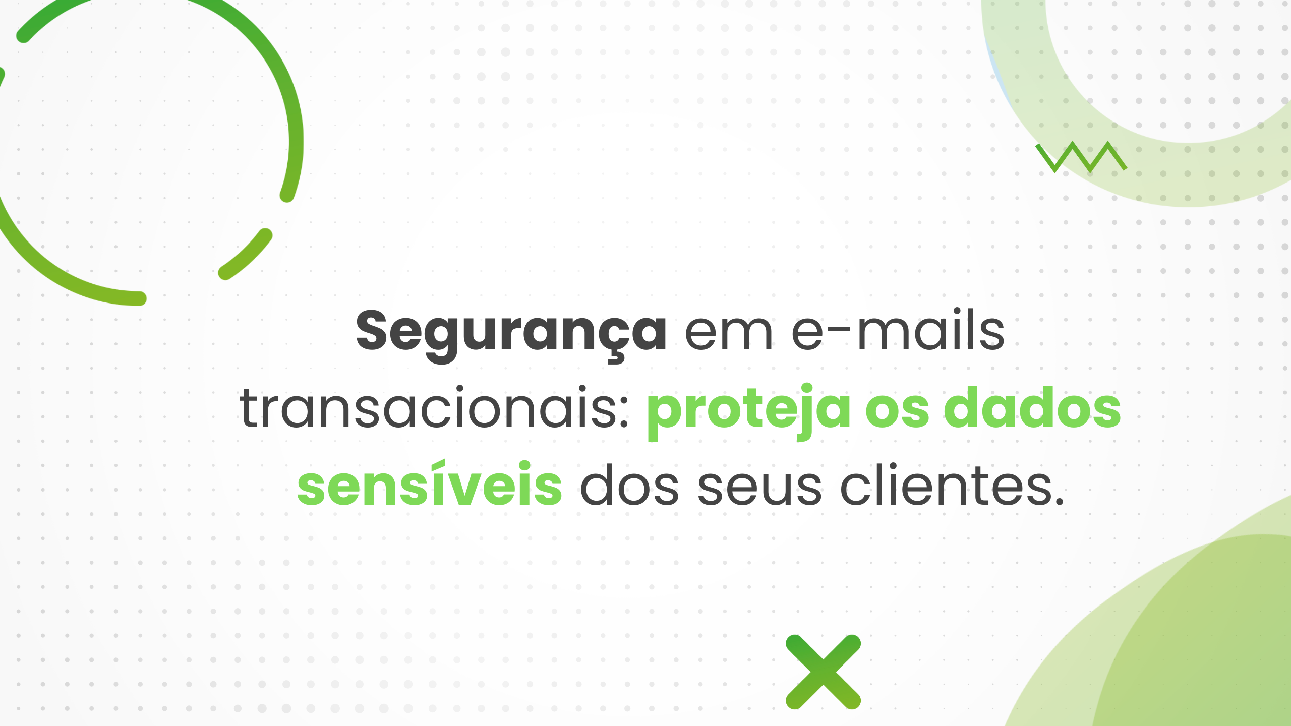 Segurança em e-mails transacionais proteja os dados sensíveis dos seus clientes.