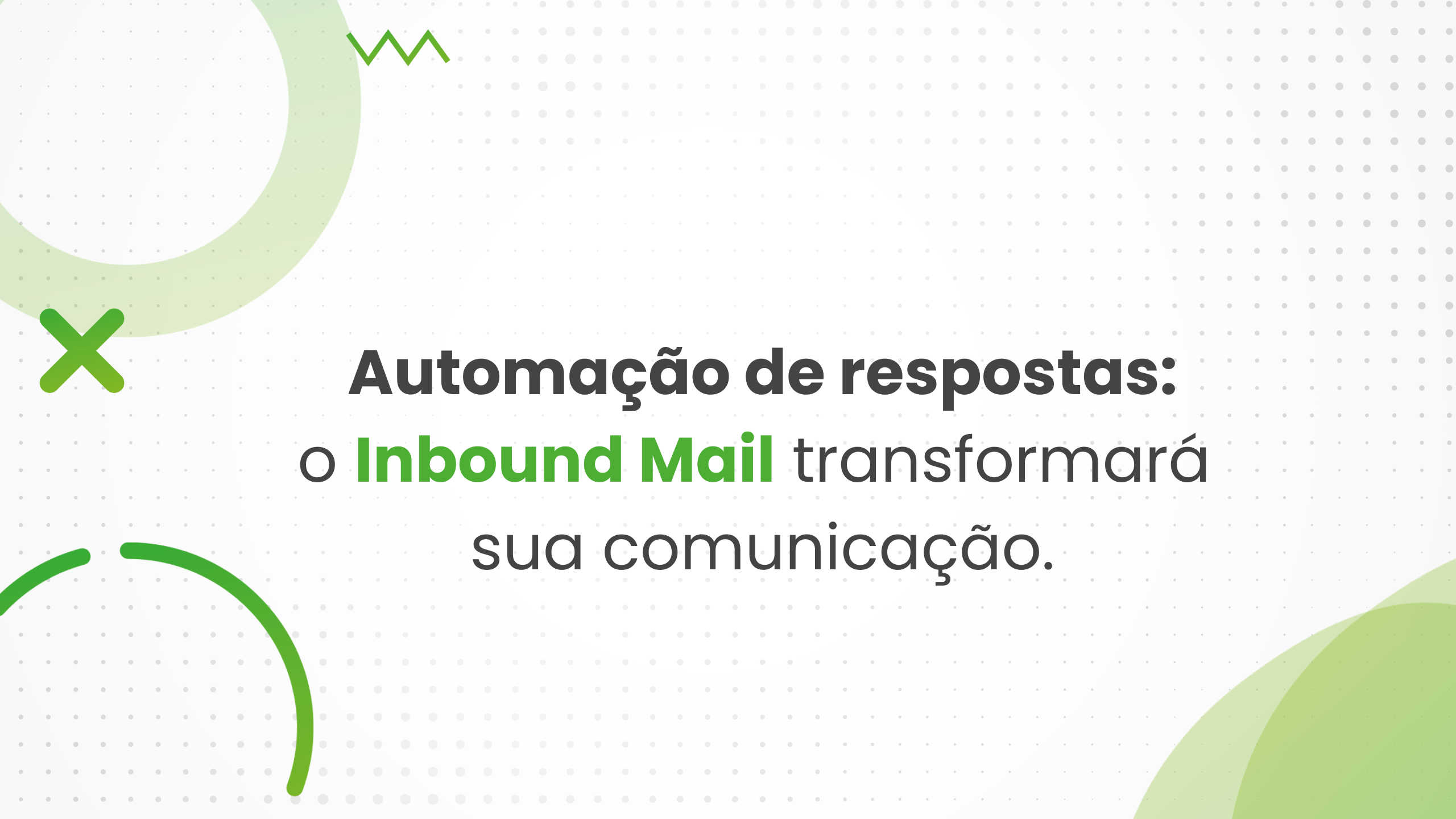 Automação de respostas o Inbound Mail transformará sua comunicação